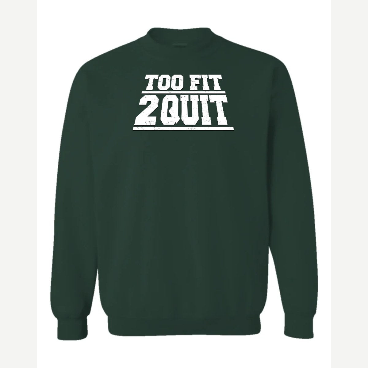 Too Fit 2 Quit — Crewneck Sweatshirt / Forest Green