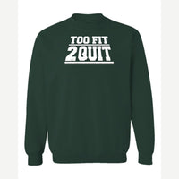 Too Fit 2 Quit — Crewneck Sweatshirt / Forest Green
