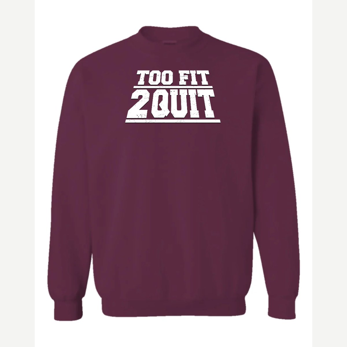 Too Fit 2 Quit — Crewneck Sweatshirt / Maroon