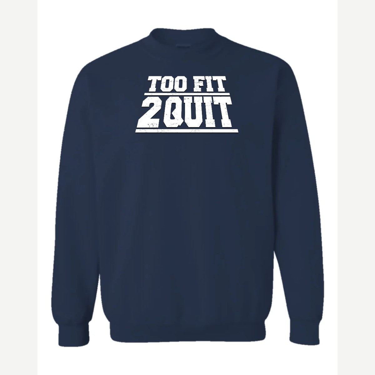Too Fit 2 Quit — Crewneck Sweatshirt / Navy