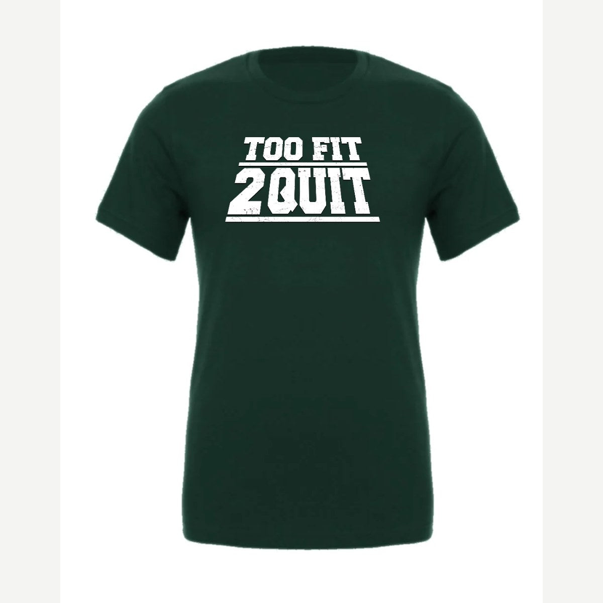 Too Fit 2 Quit — Premium Tee / Forest