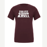 Too Fit 2 Quit — Premium Tee / Maroon