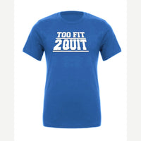Too Fit 2 Quit — Premium Tee / True Royal