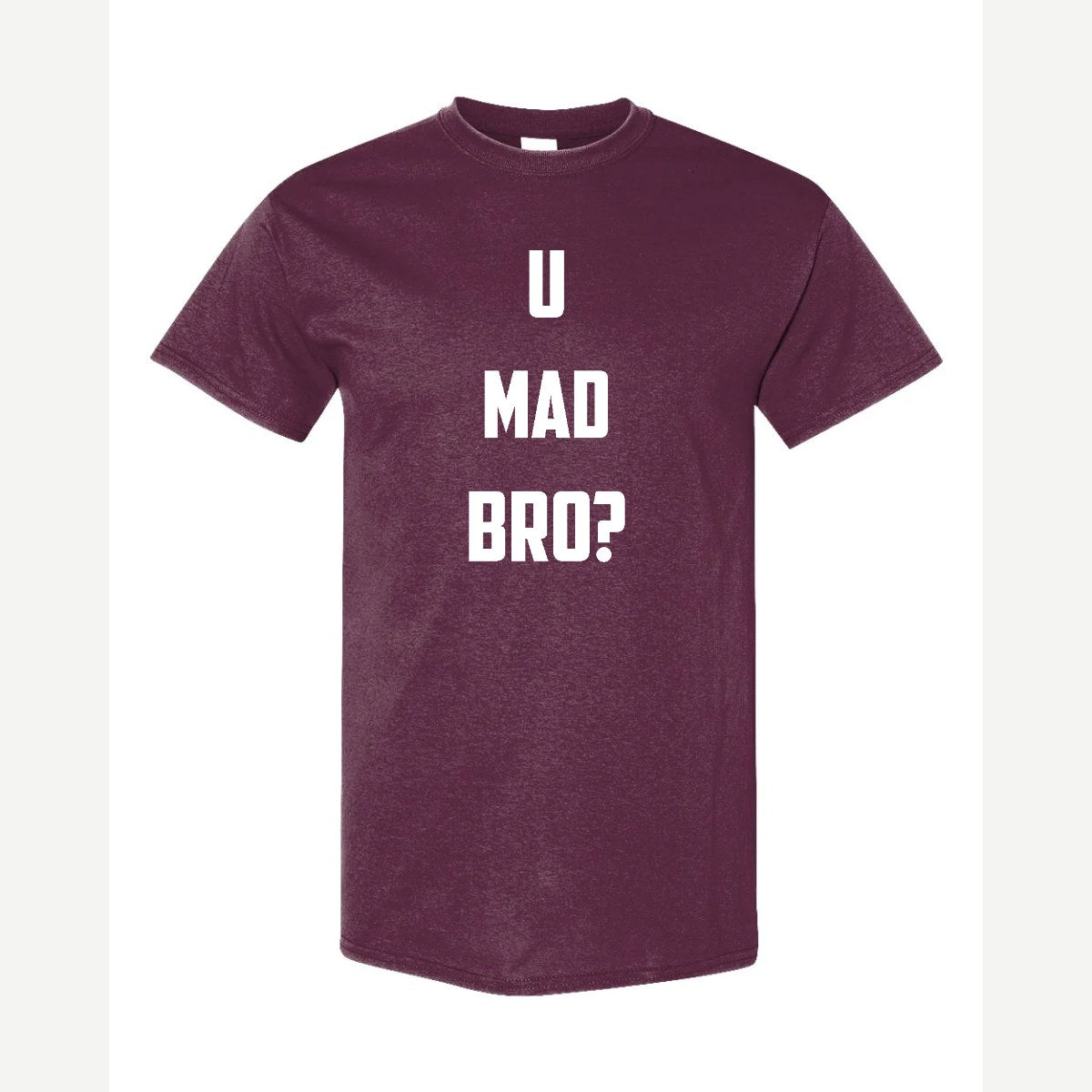 U Mad Bro? — Classic Tee / Maroon