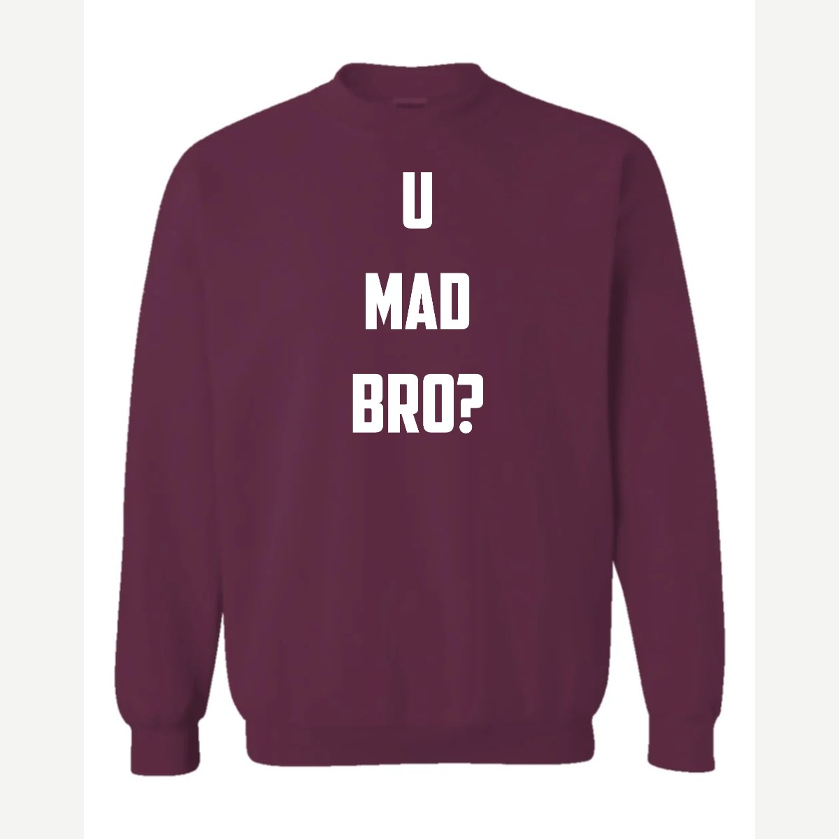 U Mad Bro? — Crewneck Sweatshirt / Maroon