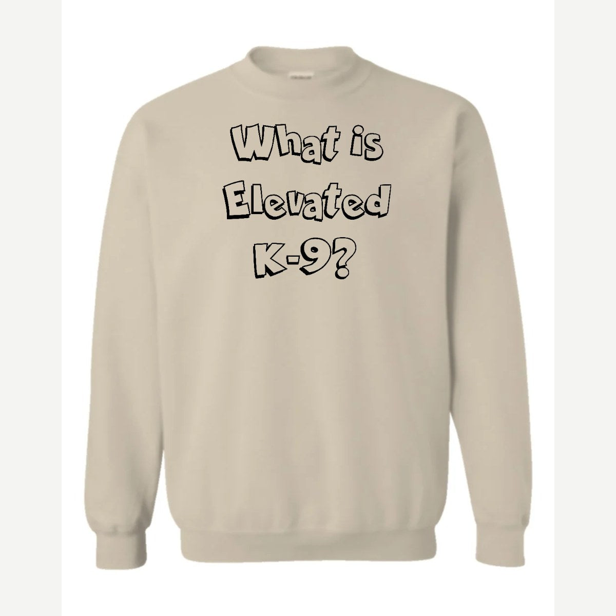 What Is Elevated K-9? — Crewneck Sweatshirt / Sand