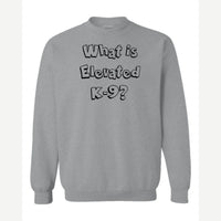 What Is Elevated K-9? — Crewneck Sweatshirt / Sport Grey
