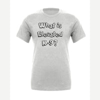 What Is Elevated K-9? — Premium Tee / Athletic Heather