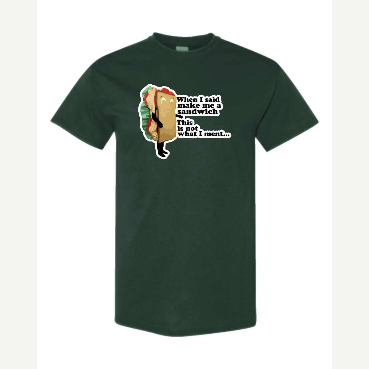When I Said Make Me a Sandwich… — Classic Tee / Forest Green