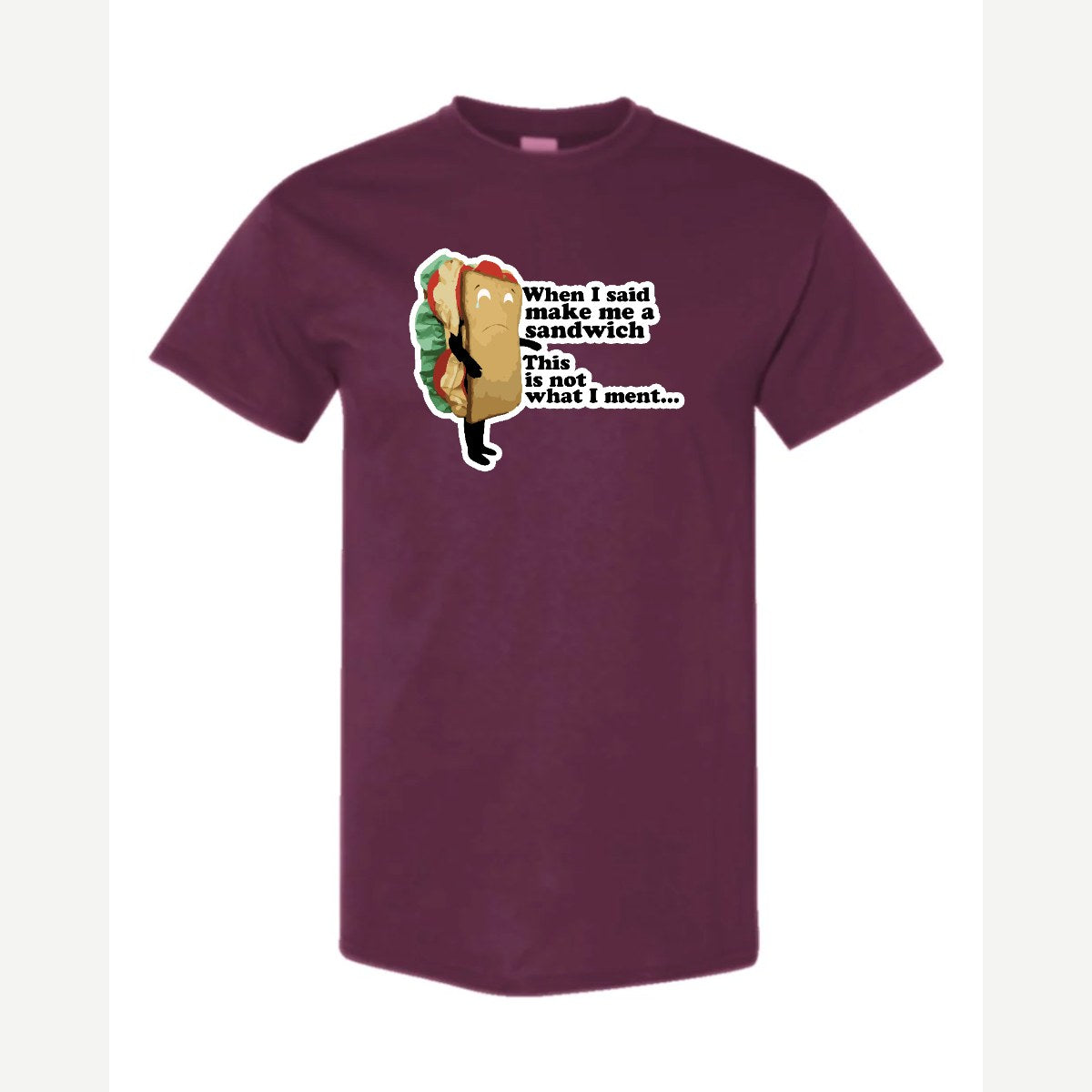 When I Said Make Me a Sandwich… — Classic Tee / Maroon