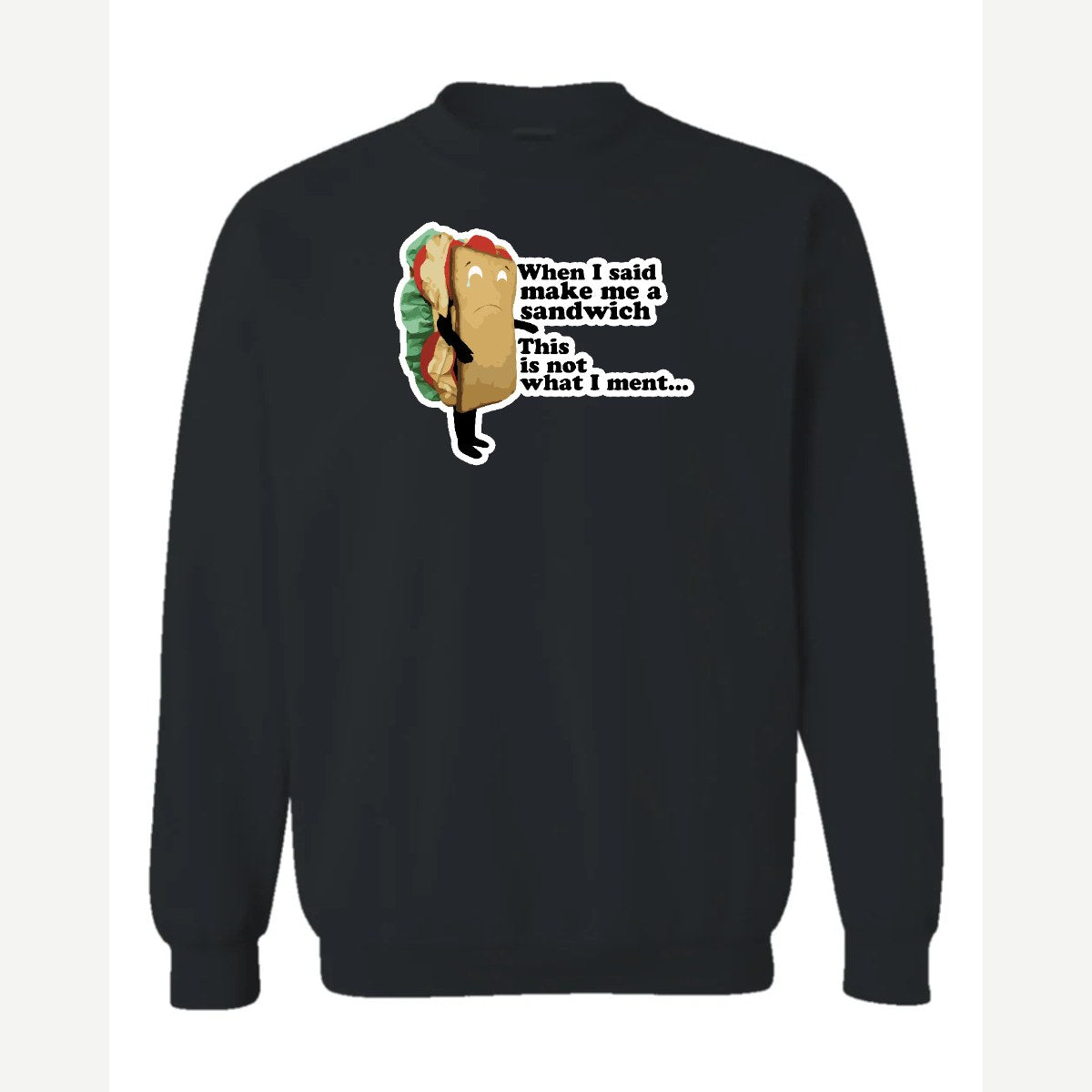 When I Said Make Me a Sandwich… — Crewneck Sweatshirt / Black