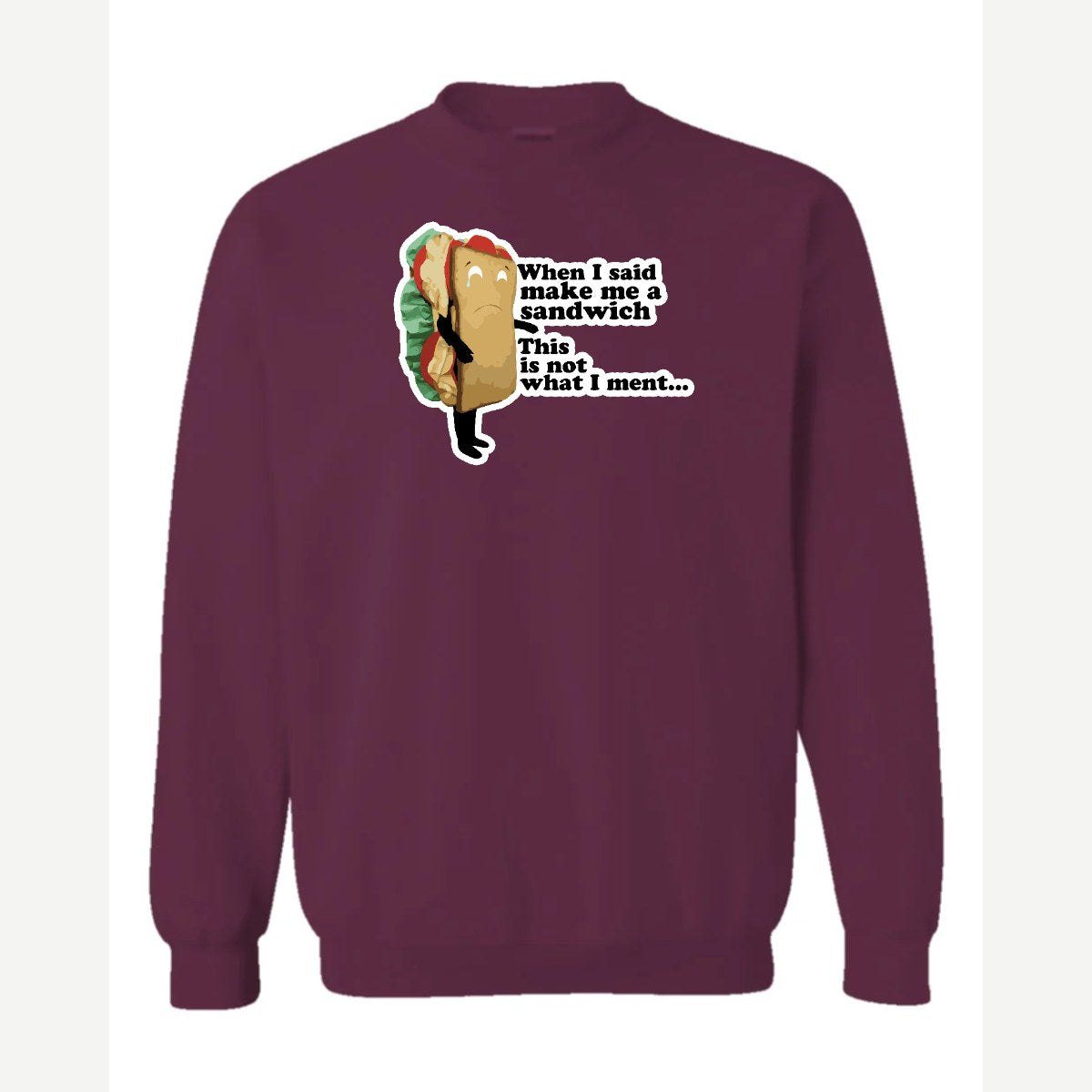 When I Said Make Me a Sandwich… — Crewneck Sweatshirt / Maroon