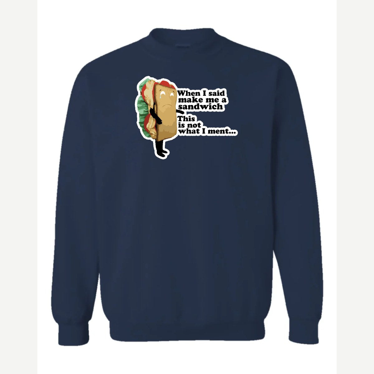 When I Said Make Me a Sandwich… — Crewneck Sweatshirt / Navy