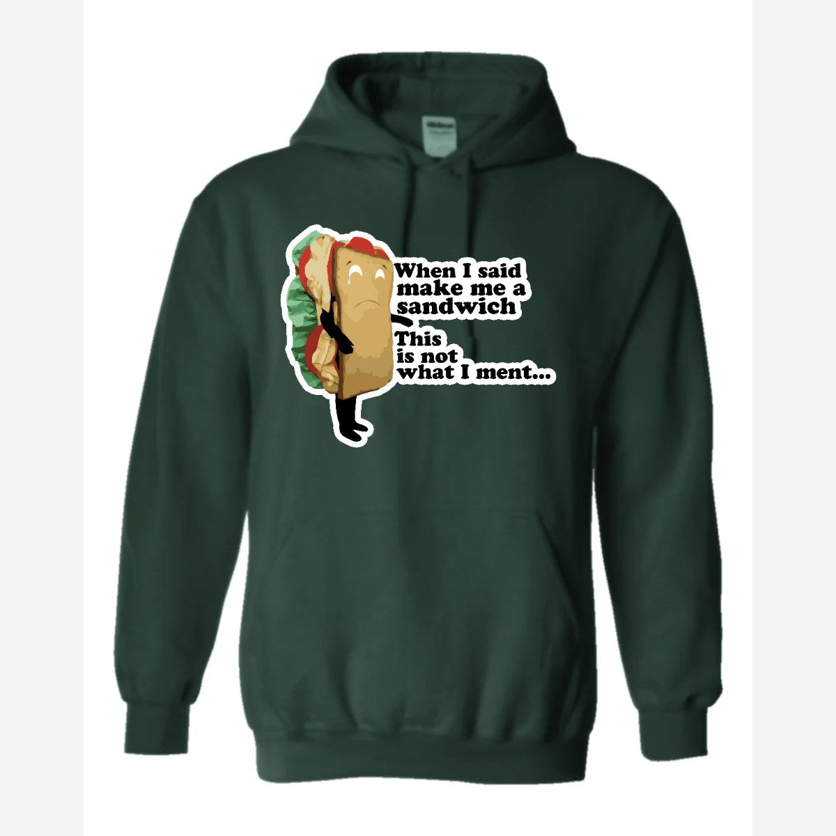 When I Said Make Me a Sandwich… — Hoodie / Forest Green
