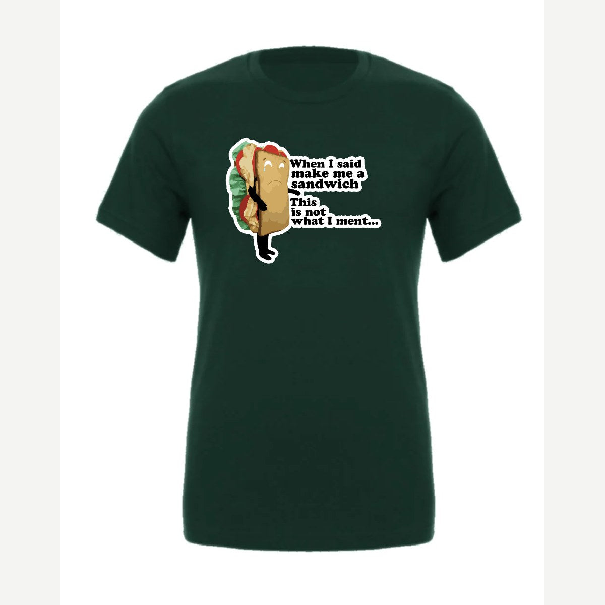 When I Said Make Me a Sandwich… — Premium Tee / Forest