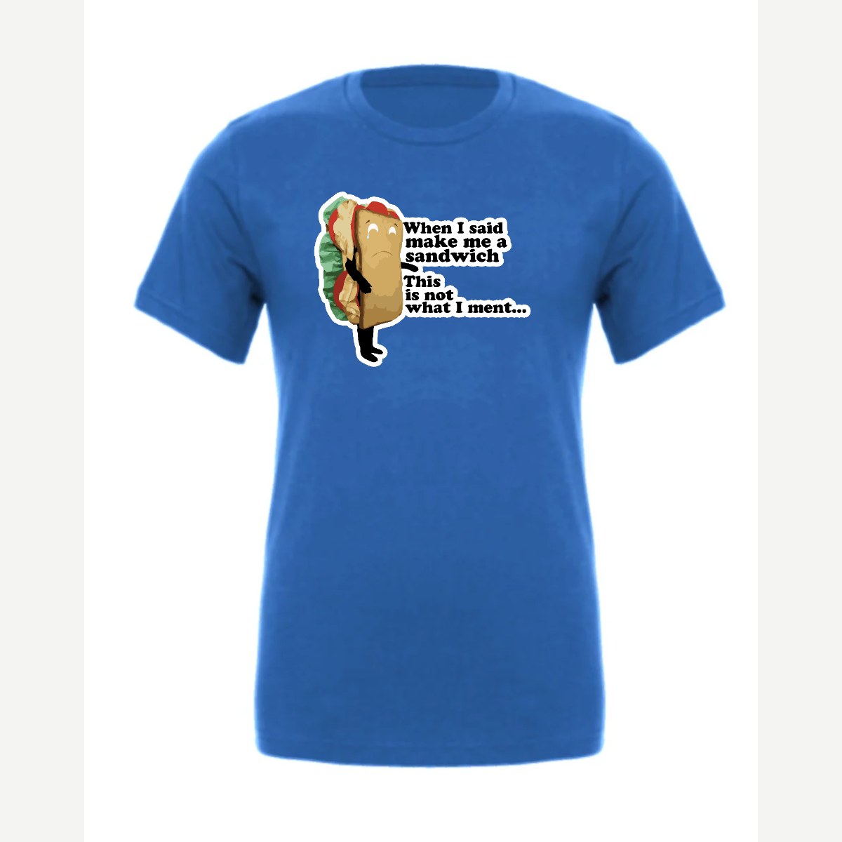 When I Said Make Me a Sandwich… — Premium Tee / True Royal