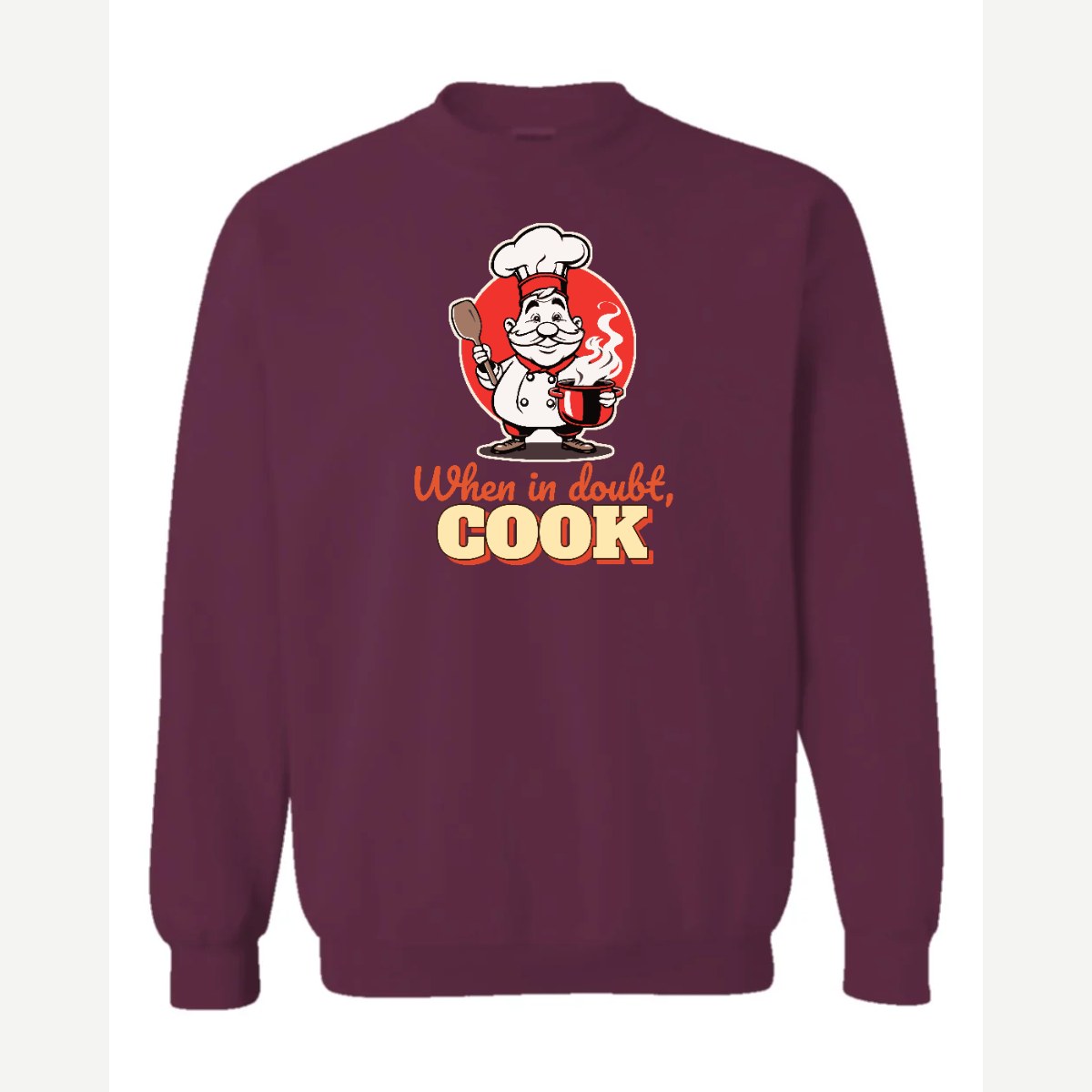 When in Doubt, Cook — Crewneck Sweatshirt / Maroon