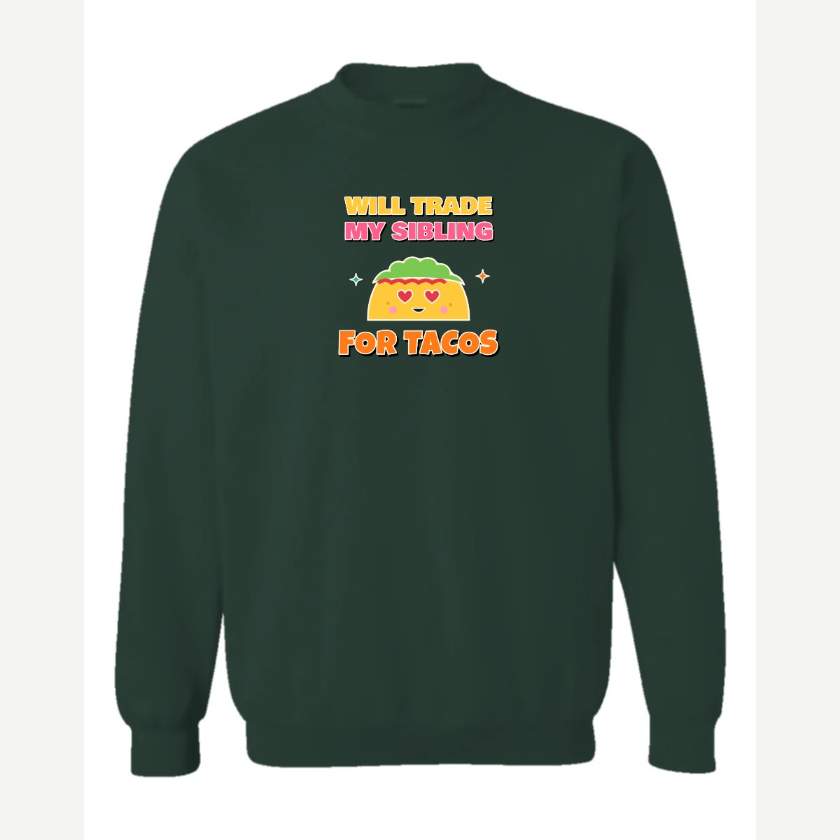 Will Trade My Sibling for Tacos — Crewneck Sweatshirt / Forest Green