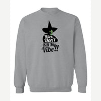 Witch, Don't Kill My Vibe!! — Crewneck Sweatshirt / Sport Grey