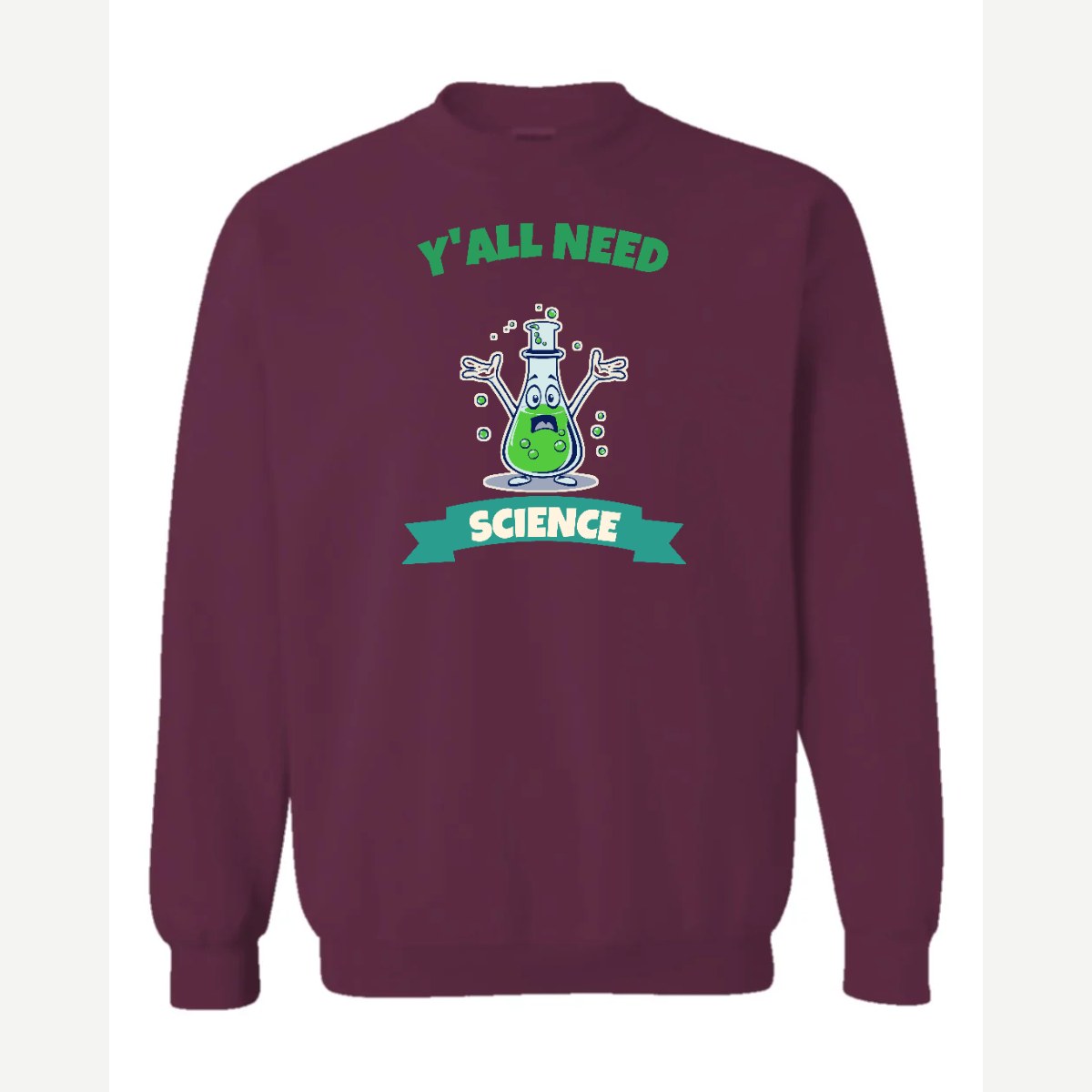Y'all Need Science — Crewneck Sweatshirt / Maroon