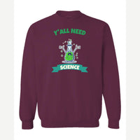 Y'all Need Science — Crewneck Sweatshirt / Maroon