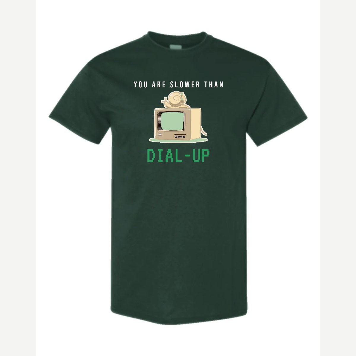 You Are Slower Than Dial-Up — Classic Tee / Forest Green