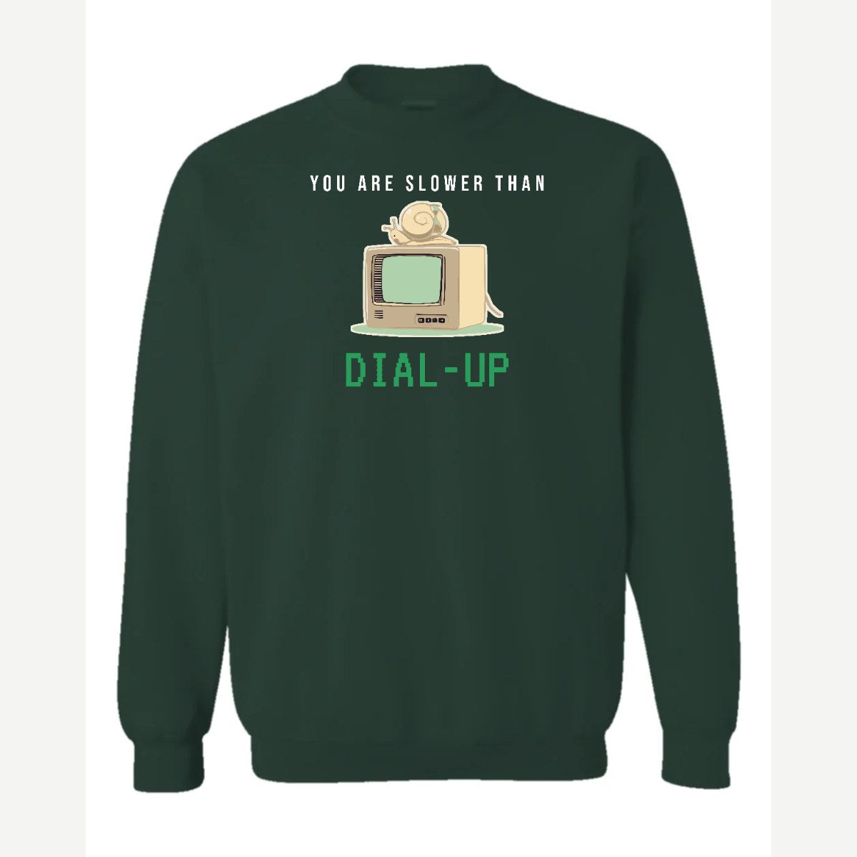 You Are Slower Than Dial-Up — Crewneck Sweatshirt / Forest Green