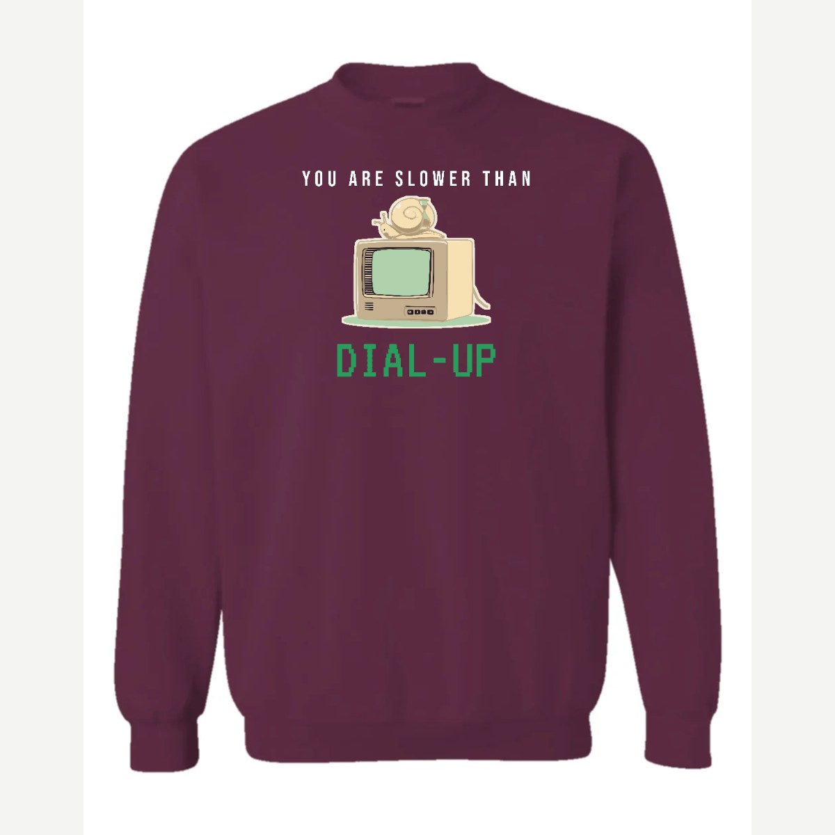 You Are Slower Than Dial-Up — Crewneck Sweatshirt / Maroon