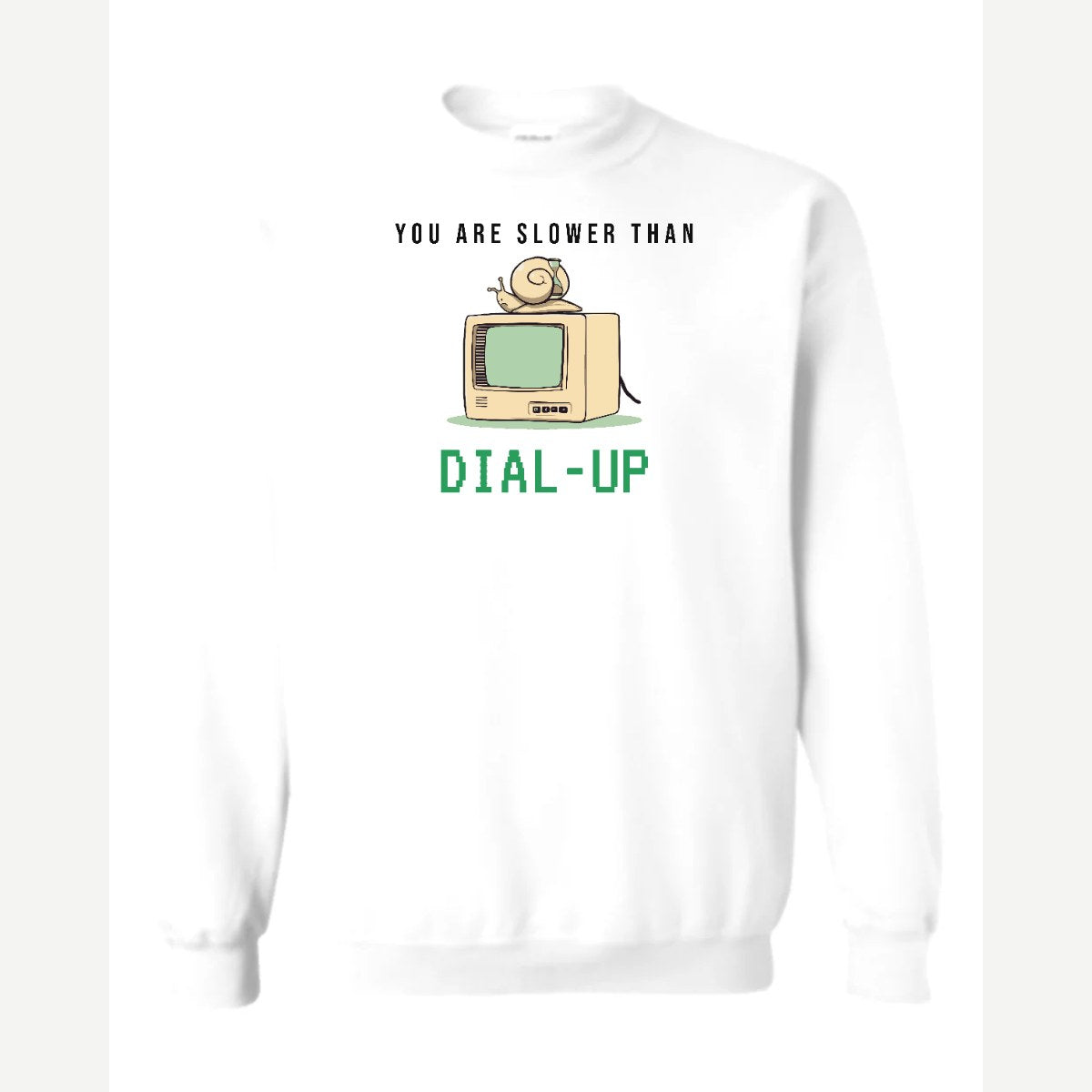 You Are Slower Than Dial-Up — Crewneck Sweatshirt / White