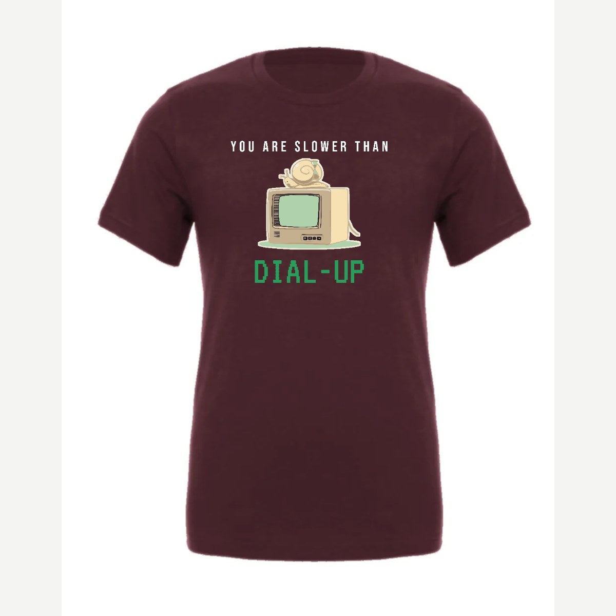You Are Slower Than Dial-Up — Premium Tee / Maroon