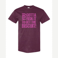 You gotta risk it to get the biscuit — Classic Tee / Maroon