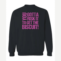 You gotta risk it to get the biscuit — Crewneck Sweatshirt / Black