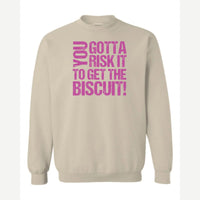 You gotta risk it to get the biscuit — Crewneck Sweatshirt / Sand