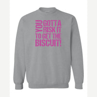 You gotta risk it to get the biscuit — Crewneck Sweatshirt / Sport Grey