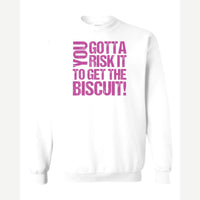You gotta risk it to get the biscuit — Crewneck Sweatshirt / White